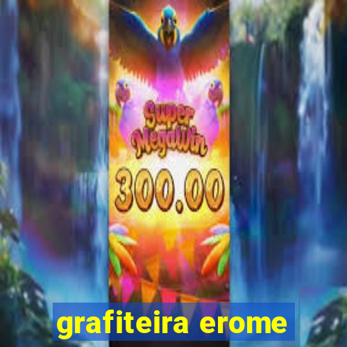 grafiteira erome